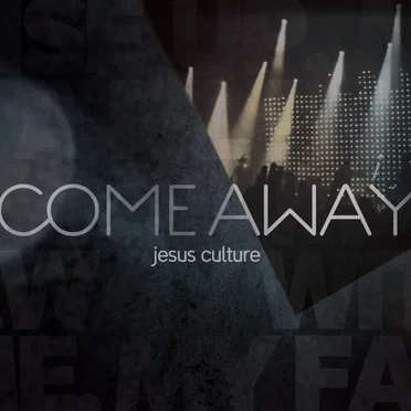 Come Away by Jesus Culture - album cover