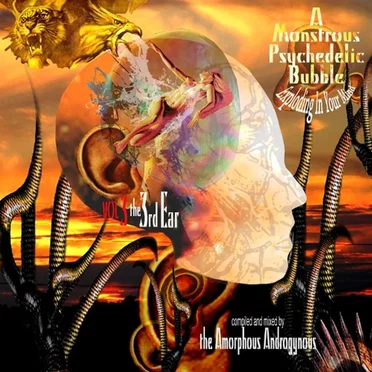 A Monstrous Psychedelic Bubble Exploding in Your Mind, Volume 3: The Third Ear