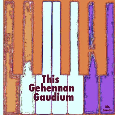 This Gehennan Gaudium