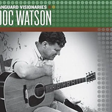 Vanguard Visionaries: Doc Watson