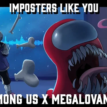 Imposters Like You [Among Us Megalovania]