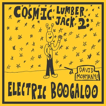 Cosmic Lumberjack / Cosmic Lumberjack 2: Electric Boogaloo by David Montanye - album cover