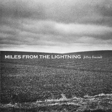 Miles From the Lightning by Jeffrey Foucault - album cover