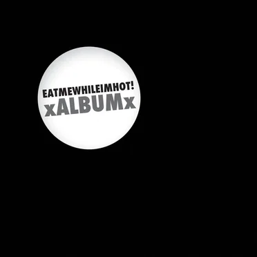 xALBUMx by EATMEWHILEIMHOT! - album cover