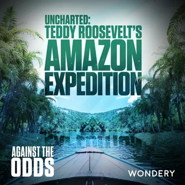 Uncharted: Teddy Roosevelt's Amazon Expedition by Against The Odds - album cover