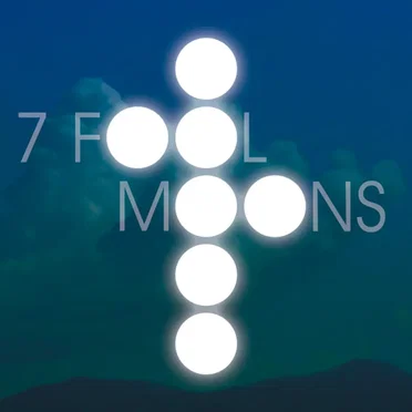 7 Fool Moons