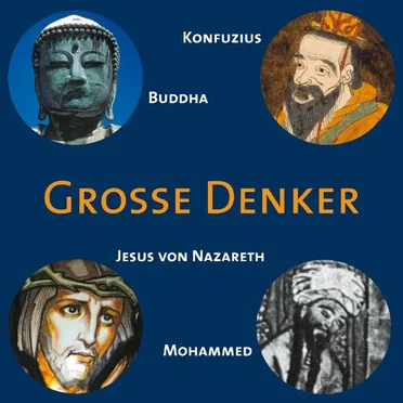 Grosse Denker: Konfuzius, Buddha, Jesus von Nazareth, Mohammed by Achim Höppner - album cover