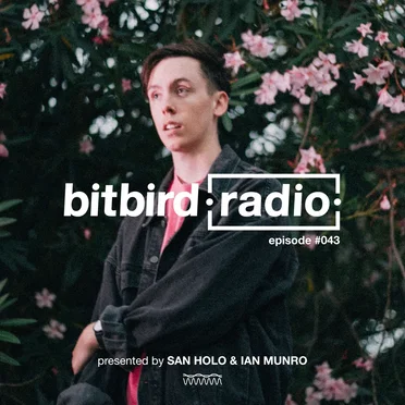 San Holo Presents: bitbird Radio #043