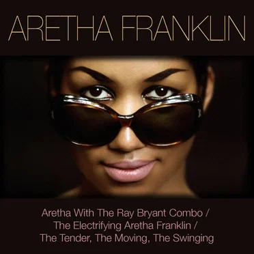 Aretha Franklin: Aretha with the Ray Bryant Combo / The Electrifying Aretha Franklin / The Tender, the Moving, the Swinging