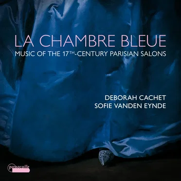 La chambre bleue: Music of the 17th‐Century Parisian Salons