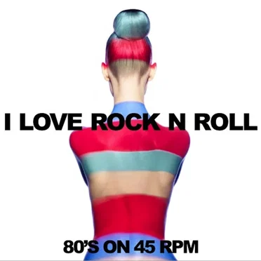 I Love Rock n Roll: 80’s on 45 RPM by Various Artists - album cover