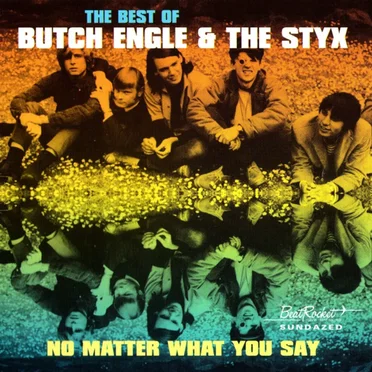 No Matter What You Say: The Best of Butch Engle & The Styx