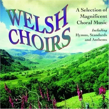Welsh Choirs: A Selection of Magnificent Choral Music by Various Artists - album cover