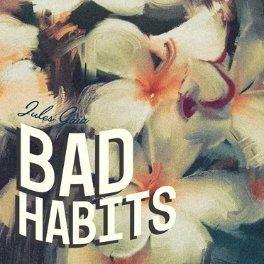 Bad Habits by Jules Gaia - album cover
