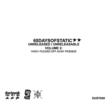 Unreleased/Unreleasable, Volume 2: How I Fucked Off All My Friends by 65daysofstatic - album cover