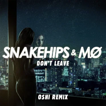 Don’t Leave (Oshi remix)