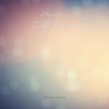Mindfulness of God's Presence by Jubilant Machine - album cover