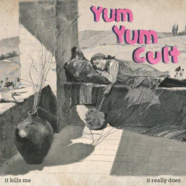 It Kills Me It Really Does by YUM YUM CULT - album cover