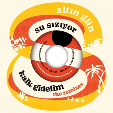 Kalk Gidelim / Su Sızıyor: the remixes
