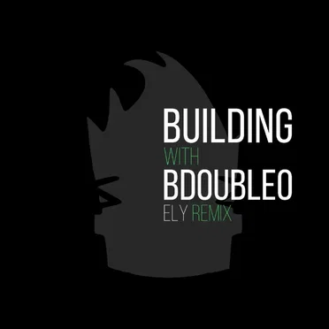 Building with BdoubleO (elybeatmaker Remix)