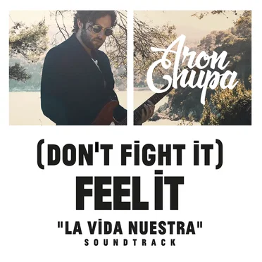 (Don’t Fight It) Feel It (AronChupa Edit) [La Vida Nuestra Soundtrack]