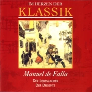 Im Herzen der Klassik 58: Falla - Der Liebeszauber / Der Dreispitz