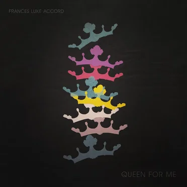 Queen For Me by Frances Luke Accord - album cover