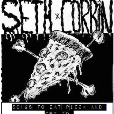Songs to Eat Pizza and Cry To by Seth Corbin - album cover