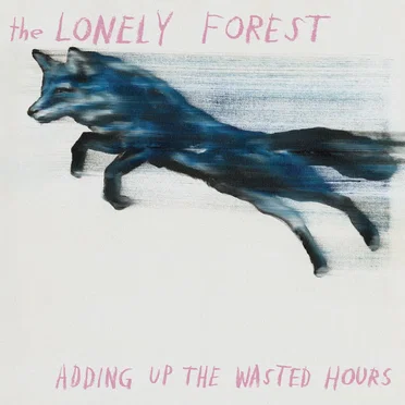 Adding Up the Wasted Hours by The Lonely Forest - album cover
