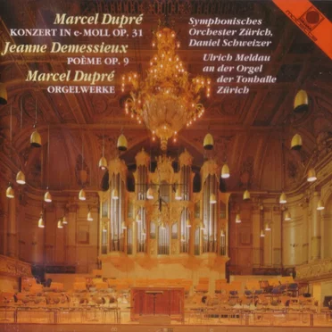 Dupré: Konzert in e-Moll, op. 31 / Demessieux: Poème, op. 9 / Dupré: Orgelwerke
