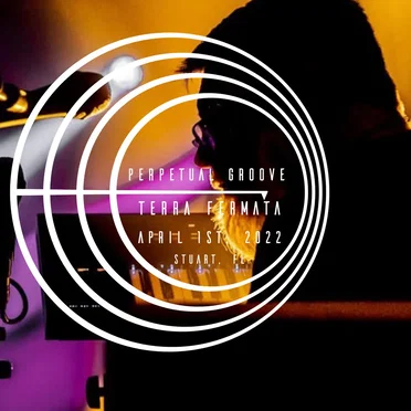 2022/04/01 - Terra Fermata - Stuart, FL. by Perpetual Groove - album cover