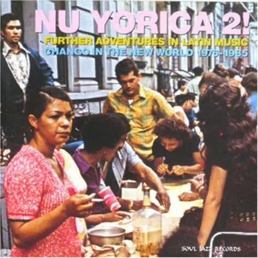 Nu Yorica 2! (Further Adventures in Latin Music: Chango in the New World 1976-1985) by Various Artists - album cover