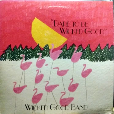 Dare to Be Wicked Good by The Wicked Good Band - album cover