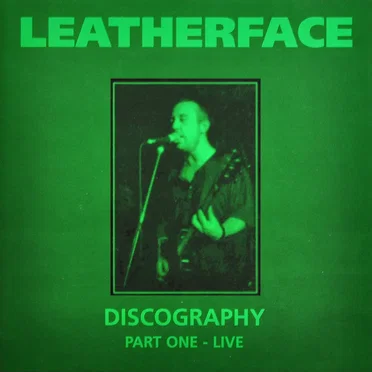 Discography Part One - Live by Leatherface - album cover