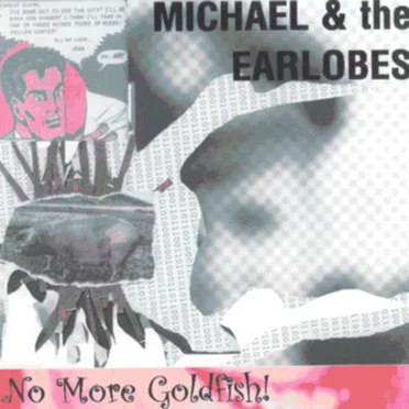 No More Goldfish by Michael & The Earlobes - album cover
