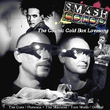 The Cosmic Cold Box Lovesong (The Cure vs. Florence + The Machine vs. Tom Waits vs. Orbital)