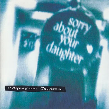 Aquarium Center by Sorry About Your Daughter - album cover