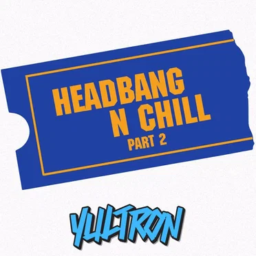HEADBANG N CHILL PART 2