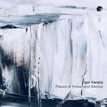 Places of Power and Silence by Igor Karača - album cover