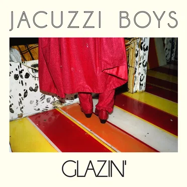 Glazin’ by Jacuzzi Boys - album cover