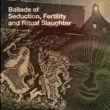 Ballads of Seduction, Fertility and Ritual Slaughter by Various Artists - album cover
