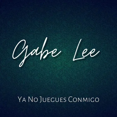 Ya No Juegues Conmigo by Gabe Lee - album cover