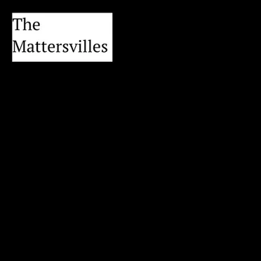 The Mattersvilles