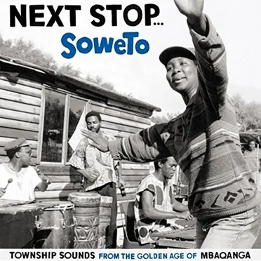 Next Stop… Soweto: Township Sounds From the Golden Age of Mbaqanga by Various Artists - album cover