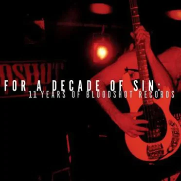 For a Decade of Sin: 11 Years of Bloodshot Records by Various Artists - album cover