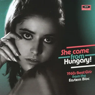 She Came From Hungary! 1960s Beat Girls From The Eastern Bloc by Various Artists - album cover