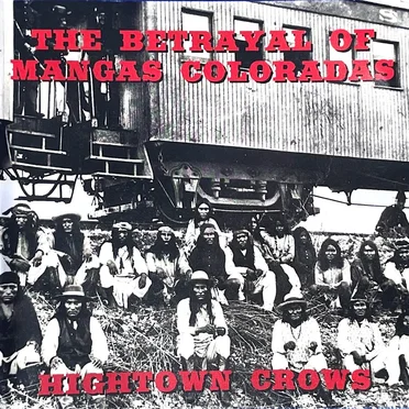 The Betrayal of Mangas Coloradas by Hightown Crows - album cover