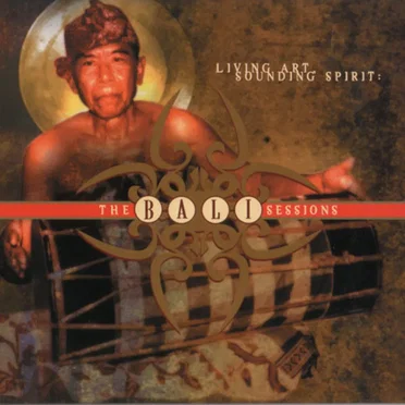 Living Art, Sounding Spirit: The Bali Sessions by Various Artists - album cover