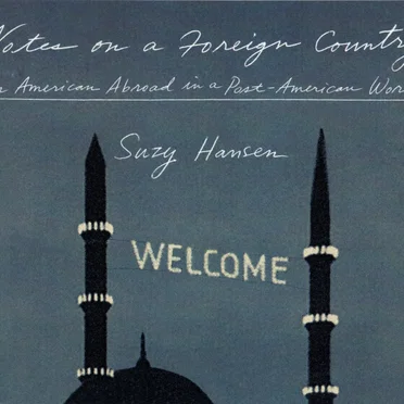 Notes on a Foreign Country: An American Abroad in a Post-American World by Suzy Hansen - album cover