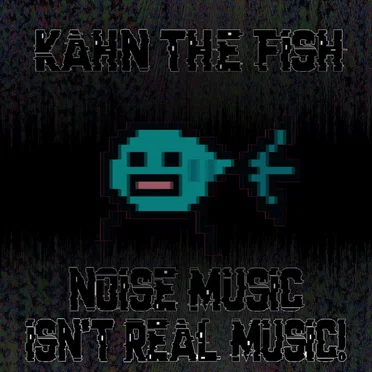 NOISE MUSIC ISN'T REAL MUSIC!